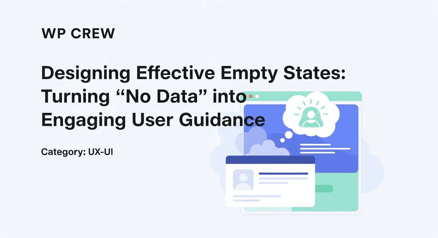 Designing Effective Empty States: Turning 'No Data' into Engaging User Guidance